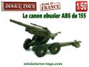Le canon ABS de 155 en miniature par Dinky Toys France au 1/50e