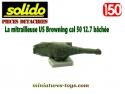 La mitrailleuse US Browning calibre 50 bâchée pour miniature Solido Verem