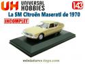 La SM Citroën Maseratti en miniature par Universal Hobbies au 1/43e incomplète
