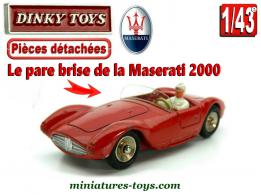 Le pare brise de la Maserati 2000 miniature Dinky Toys au 1/43e