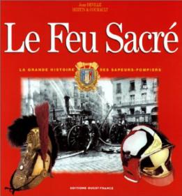 Le livre Le feu sacré la grande histoire des sapeurs pompiers