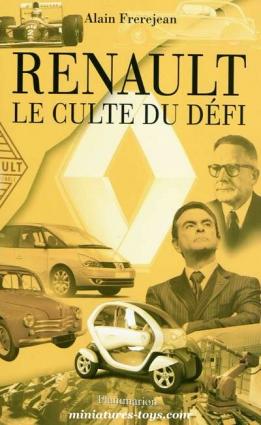 Le livre Renault Le culte du défi d'Alain Frerejean paru chez Flammarion Editeur